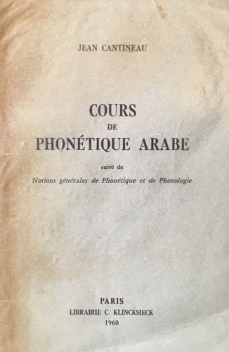 Cantineau,Jean. - Cours de phontique arabe. Suivi de Notions gnrales de Phontique et de Phonologie.
