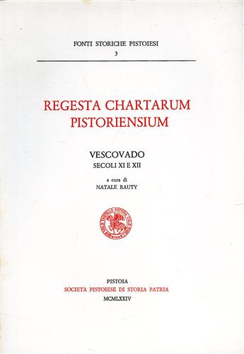 Rauty,Natale (a cura di). - Regesta Chartarum Pistoriensium. Vescovado (sec.XI e XII).