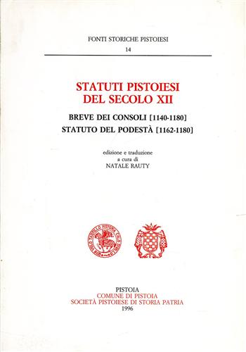 Rauty,Natale (a cura di). - Statuti pistoiesi del secolo XII. Breve dei Consoli (1140-1180). Statuto del Podest (1162-1180).