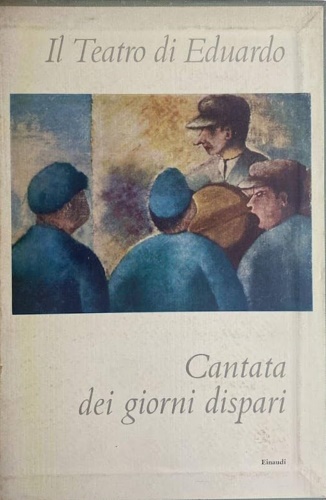 De Filippo,Eduardo. - Il teatro di Eduardo. Cantata dei giorni dispari II.