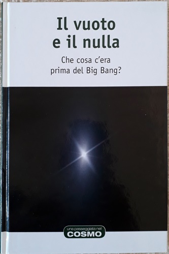 Fernndez Borgia,Enrique. - Il vuoto e il nulla. Che cosa c'era prima del Big Bang. Traduzione di Carolina Turano.