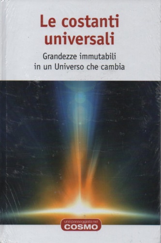 Navarro Faus,Jesus . - Le costanti universali. Grandezze immutabili in un Universo che cambia. Traduzione di Elisabetta Verar