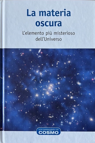Casas Gonzlez Casas,Alberto. - La materia oscura. L'elemento pi misterioso dell'Universo. Traduzione di Elisabetta Verar