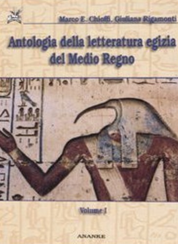 Rigamonti, Giuliana. Chioffi,Marco E. - Antologia della letteratura egizia del Medio Regno. Vol. 1: Dialogo dell'uomo con