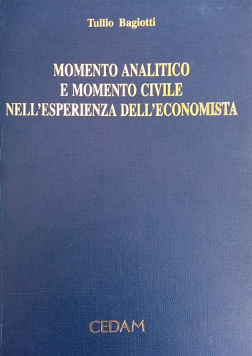 Bagiotti, Tullio. - Momento analitico e momento civile nell'esperienza dell'economista.