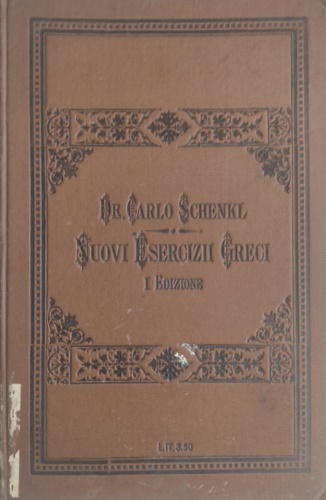 Schenkl,Carlo. - Nuovi esercizi greci composti in relazione alla grammatica greca Curtius - de Hartel.