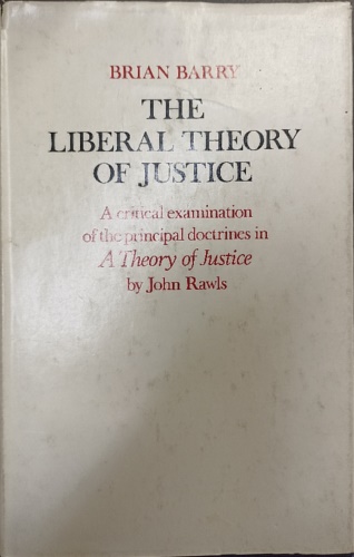 Barry,Brian. - The Liberal Theory of Justice. A critical eximanation of the principal doctrines in A Theory of Justice by John Rawls.