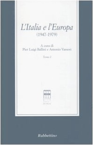 Ballini,Pier Luigi. Varsori,Antonio. (a cura di). - L'Italia e l'Europa 1947- 1979. Tomo I.