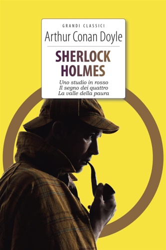 Arthur Conan Doyle. - Sherlock Holmes: Uno studio in rosso-Il segno dei quattro-La valle della paura.