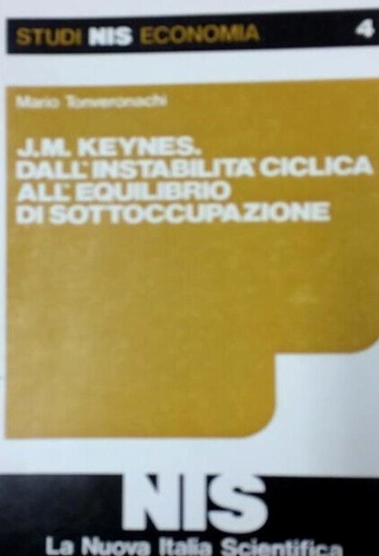 Tonveronachi, Mario. - J. M. Keynes. Dall'instabilit ciclica all'equilibrio di sottoccupazione.