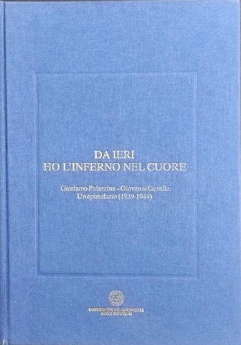 Palazzina,Girolamo. Gentile,Giovanni. - Da ieri ho l'inferno nel cuore.