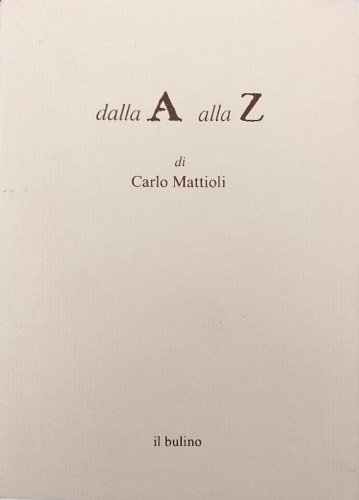 Mattioli, Carlo. - Dalla A alla Z. 26 opere per il primo tomo del