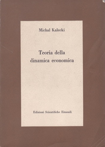 Kalecki, Michal. - Teoria della dinamica economica.