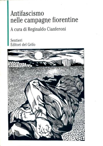 Cianferoni,Reginaldo (a cura di). - Antifascismo nelle campagne fiorentine.