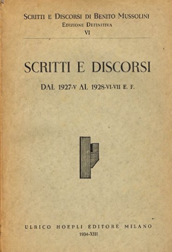 Mussolini Benito. - Scritti e discorsi. Vol.VI: Dal 1927 al 1938.