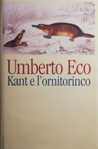 Eco,Umberto. - Kant e l'ornitorinco. Indice: Introduzione. 1. Sull'