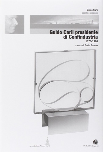 Savona, Paolo (a cura di). - Guido Carli presidente di Confindustria (1976-1980).