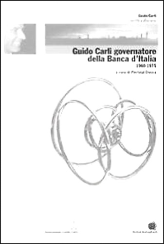 Ciocca,Pierluigi (a cura di) - Guido Carli governatore della Banca d'Italia (1960-1975). Vol. 3.