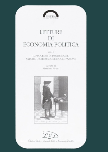 Pivetti,Massimo (a cura di). - Letture di economia politica. Il processo di produzione. Valore, distribuzione e occupazione.