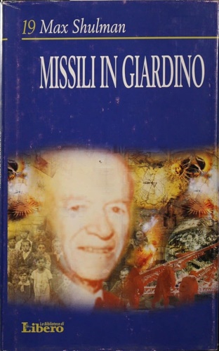 Shulman, Max. - Missili in giardino.