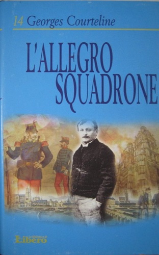Courteline, Georges. - L' allegro squadrone.