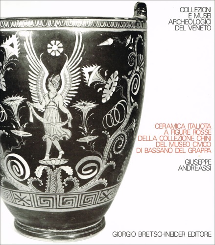 Andreassi,Giuseppe. - Ceramica italiota a figure rosse della Collezione Chini del Museo Civico di Bassano del Grappa.
