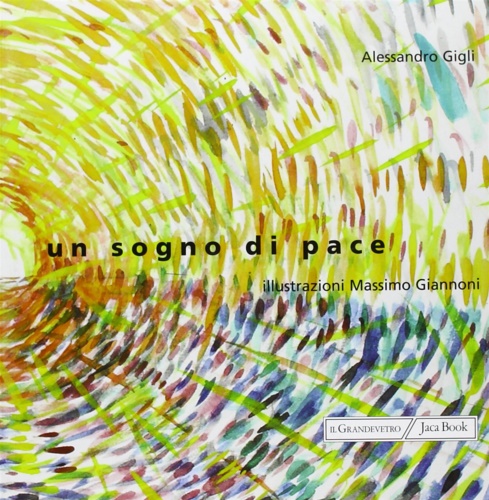 Gigli Alessandro. Giannini Massimo. - Un sogno di pace.