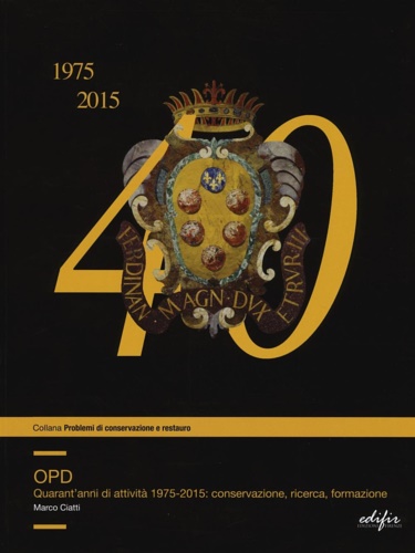 Ciatti, Marco. - Opd. Quarantanni di Attivit 1975-2015: Conservazione, Ricerca, Formazione.