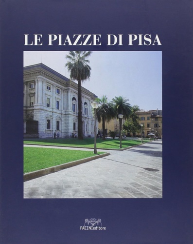 Cecati,Francesco Paolo. - Le piazze di Pisa.
