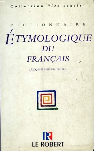Picoche, Jacqueline. - Dictionnaire tymologique du franais.