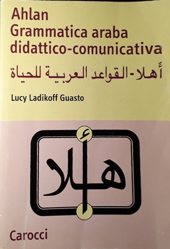 Ladikoff Guasto, Lucy. - Ahlan. Grammatica araba didattico-comunicativa.