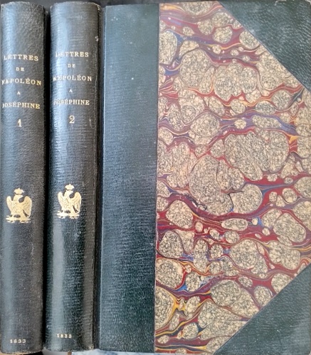  - Lettres de Napoleon a Josephine pendant la premiere campagne d'italie, le consulat et l'empire; Et Lettres De Josephine A Napoleon et a sa fille.