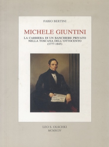 Bertini,Fabio. - Michele Giuntini. La carriera di un banchiere privato nella Toscana dell'Ottocento (1777-1845).