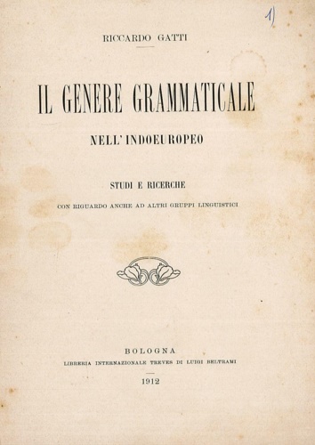 Gatti,Riccardo. - Il genere grammaticale nell' Indoeropeo. Studi e ricerche. Con rigurado anche ad altri gr