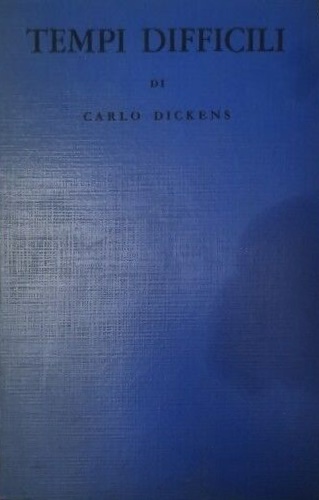 Dickens,Charles. - Tempi difficili.
