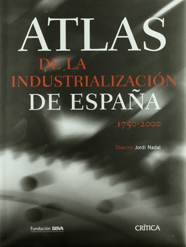 Nadal Oller,Jordi. - Atlas de la industrializacion de Espaa (1750-2000).