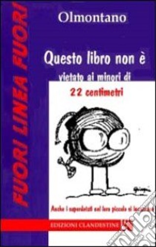 Olmontano. - Questo libro non  vietato ai minori di 22 centimetri.