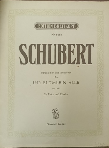 Schubert,Franz. - Introduktion und Variationen uber IHR BLUMLEIN ALLE op. 16. Fur Flote und Klavier.