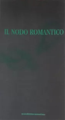 Catalogo della Mostra: - Il nodo romantico.