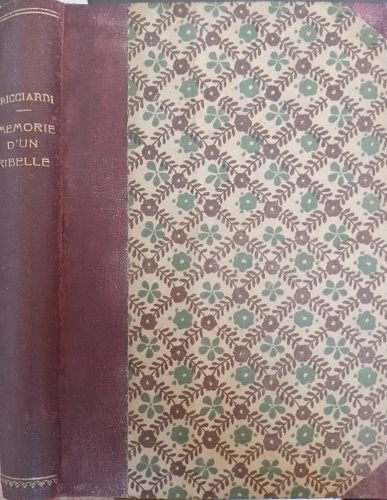 Ricciardi, Giuseppe Napoleone (Napoli, 1808  1882). - Memorie autografe d 'un ribelle ovvero prolegomeni del fuoriuscito.