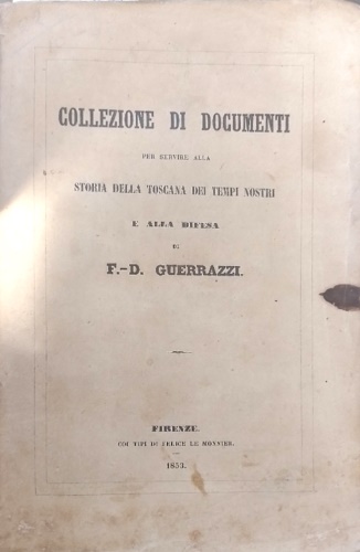 -- - Collezione di documenti per servire alla storia della Toscana dei tempi nostri e alla difesa di F.D. Guerrazzi.