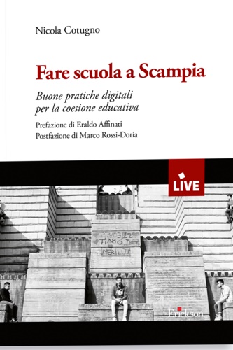 Cotugno, Nicola. - Fare scuola a Scampia. Buone pratiche digitali per la