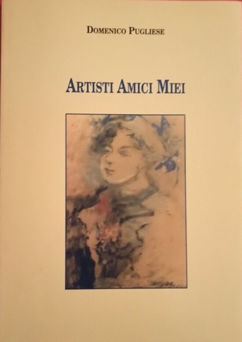 Pugliese,Domenico. - Artisti amici miei.