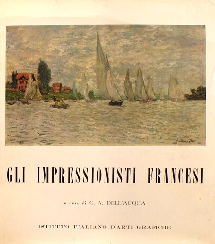 Dell'Acqua,Gian Alberto. - Gli impressionisti francesi.