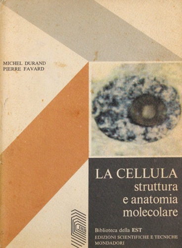 Durand,Michel. Favard,Pierrre. - La cellula. Struttura.
