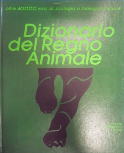 Azzaroli,Maria Luisa. Borri,Marco. Lanza,Benedetto. Poggesi,Marta. Vanni,Stefano. - Dizionario del Regno Animale.