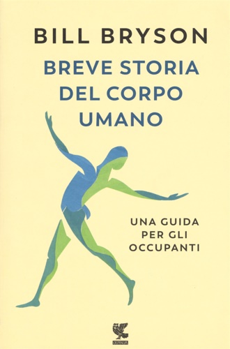 Bill, Bryson. - Breve storia del corpo umano. Una guida per gli occupanti.