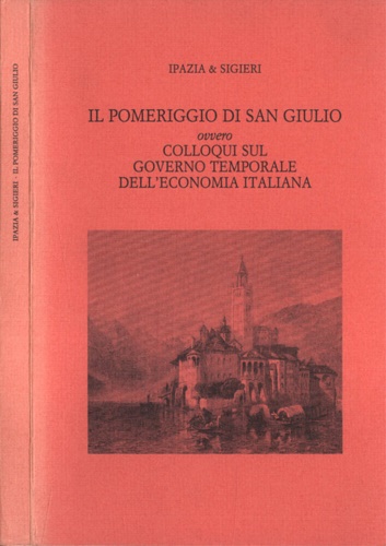 Ipazia & Sigeri. - Il pomeriggio di San Giulio ovvero Colloqui sul Governo Temporale dell'Economia Italiana.