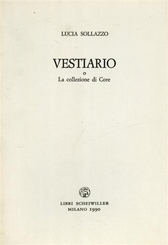 Sollazzo,Lucia. - Vestiario, o La collezione di Core.