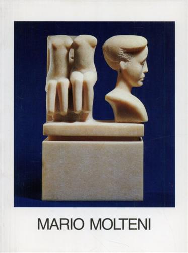 Bossaglia,R. - Mario Molteni. Racconti di marmo, Candoglia 1987-1988.